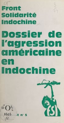 Dossier de l'agression américaine en Indochine - Une politique du crime, une politique de mensonges