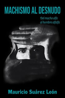 Machismo al Desnudo: del macho alfa al hombre alfalfa