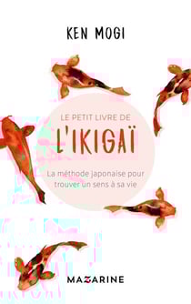 Le petit livre de l'Ikigaï - La méthode japonaise pour trouver un sens à sa vie