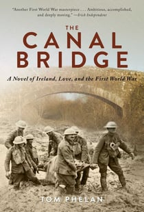 The Canal Bridge - A Novel of Ireland, Love, and the First World War