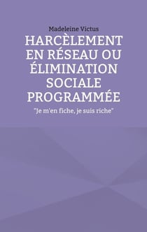 Harcèlement en réseau ou élimination sociale programmée - "Je m'en fiche, je suis riche"