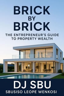 BRICK BY BRICK : The Entrepreneur’s Guide To Property Wealth