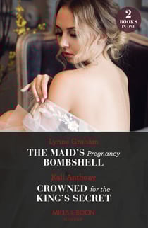 The Maid's Pregnancy Bombshell / Crowned For The King's Secret - The Maid's Pregnancy Bombshell (Cinderella Sisters for Billionaires) / Crowned for the King's Secret (Behind the Palace Doors…)