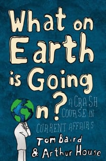 What on Earth is Going On? - A Crash Course in Current Affairs