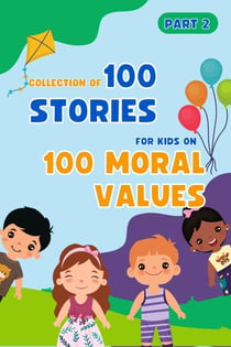 Bedtime Stories For Kids: 100 Moral Values Part 2 - Collection Of 100 Stories For Kids On 100 Moral Values, #2