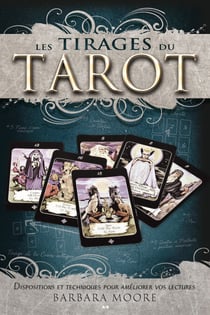 Les tirages du tarot - Dispositions et techniques pour améliorer vos lectures