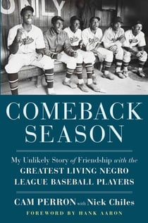 Comeback Season - My Unlikely Story of Friendship with the Greatest Living Negro League Baseball Players