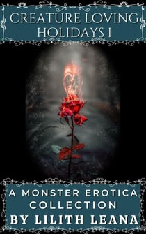 Creature Loving Holidays 1: A Monster Erotica Collection - Creature Loving, #1