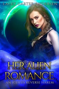 Her Alien Romance - An Iceilus Reverse Harem Collection