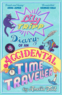 Lily Tripp: Diary of an Accidental Time Traveller - like Lottie Brooks meets Back to the Future! Waterstones Children's Book of the Month JUNE 2026