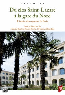 Du clos Saint-Lazare à la gare du Nord - Histoire d’un quartier de Paris