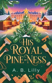 His Royal Pine-ness - christmas prince romance