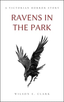 Ravens in the Park (A Victorian Horror Story) - Death Takes a Corpse