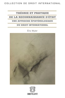 Théorie et pratique de la reconnaissance d'État - Une approche épistémologique du droit international