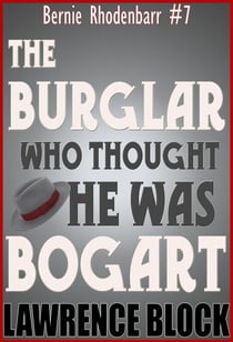 The Burglar Who Thought He Was Bogart - Bernie Rhodenbarr, #7
