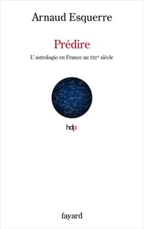 Prédire - L'astrologie en France au XXIe siècle