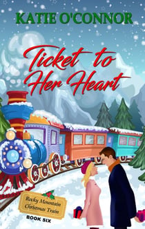 Ticket to Her Heart - The Rocky Mountain Christmas Train, #6