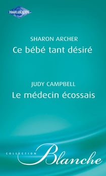Ce bébé tant désiré - Le médecin écossais (Harlequin Blanche)