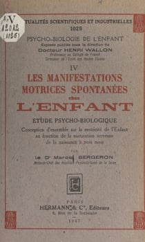 Les manifestations motrices spontanées chez l'enfant - Étude psycho-biologique. Conception d'ensemble sur la motricité de l'enfant, en fonction de la maturation nerveuse de la naissance à 3 mois