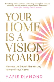 Your Home Is a Vision Board - Harness the Secret Manifesting Power of Your Home