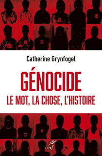 Génocide - Le mot, la chose, l'histoire