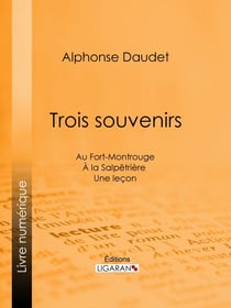Trois souvenirs - Au Fort-Montrouge - À la Salpêtrière - Une leçon
