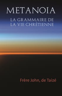 Metanoia - La grammaire de la vie chrétienne