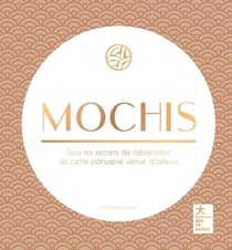 Mochis - Tous les secrets de fabrication de cette pâtisserie venue d'ailleurs