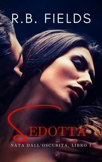 Sedotta: Nata dall’Oscurità (Libro 1) - Nata dall’Oscurità, #1