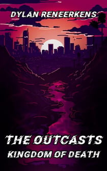 The Outcasts: Kingdom of Death - Phase 2 of the Locus Dreams Multiverse, #10