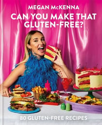 Can You Make That Gluten-Free? - 80 gluten-free recipes