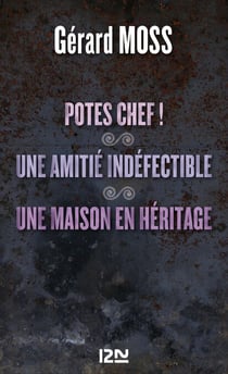 Potes chef ! suivi de Une amitié indéfectible et Une maison en héritage