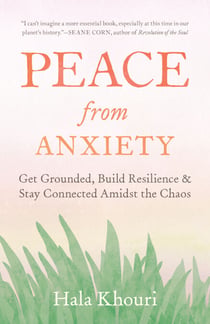 Peace from Anxiety - Get Grounded, Build Resilience, and Stay Connected Amidst the Chaos
