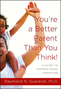 You're a Better Parent Than You Think! - A Guide to Common-Sense Parenting