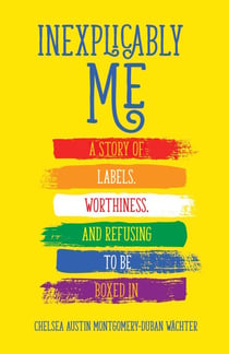 Inexplicably Me - A Story of Labels, Worthiness, and Refusing to Be Boxed In
