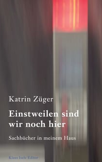 Einstweilen sind wir noch hier - Sachbücher in meinem Haus