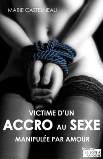 Victime d'un accro au sexe - Manipulée par amour