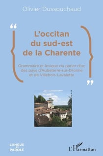 L'occitan du sud-est de la Charente - Grammaire et lexique du parler d'oc des pays d'Aubeterre-sur-Dronne et de Villebois-Lavalette