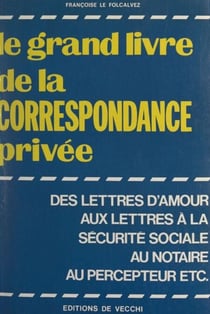 Le grand livre de la correspondance privée - Des lettres d'amour aux lettres à la Sécurité sociale, au notaire, au percepteur, etc.