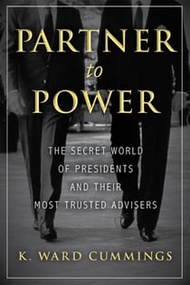 Partner to Power - The Secret World of Presidents and Their Most Trusted Advisers