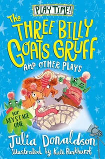 The Three Billy Goats Gruff and Other Plays - Six original and fun plays for children, from the author of The Gruffalo