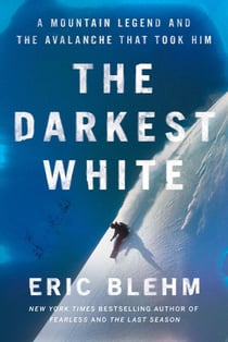 The Darkest White - A Mountain Legend and the Avalanche That Took Him