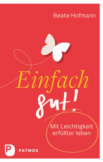 Einfach gut! - Mit Leichtigkeit erfüllter leben