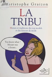 La tribu - Mœurs et traditions des top models et des faiseurs de mode