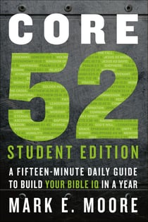 Core 52 Student Edition - A Fifteen-Minute Daily Guide to Build Your Bible IQ in a Year