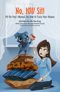 No, You Sit: PD the Pug’s Manual for How to Train Your Human - PD the Pug, #2