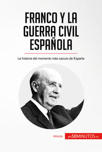 Franco y la guerra civil española - La historia del momento más oscuro de España