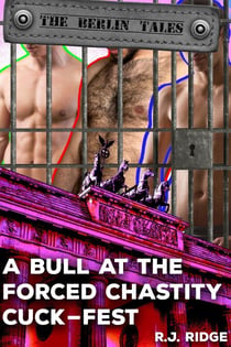 A Bull at the Forced Chastity Cuck-Fest - The Berlin Tales, #4
