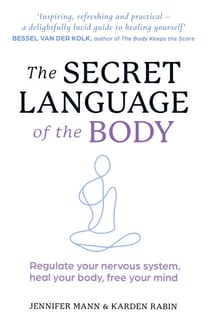 The Secret Language of the Body - Regulate your nervous system, heal your body, free your mind