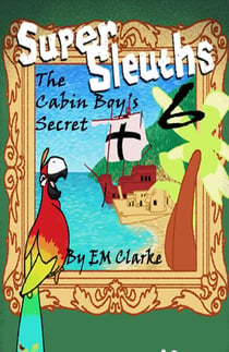 Super Sleuths and the Cabin Boy's Secret - Super Sleuths, #6